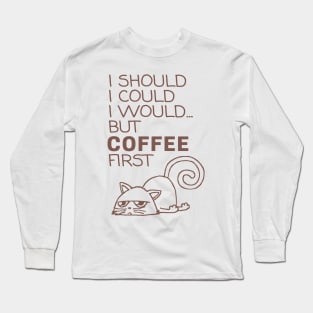 I Should... But Coffee First. Cute Cat Coffee Lover Coffee Long Sleeve T-Shirt